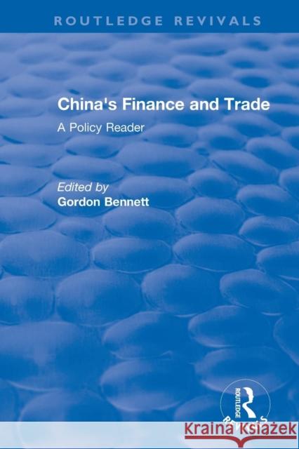 China's Finance and Trade: A Policy Reader: A Policy Reader Bennett, Gordon A. 9781138045071