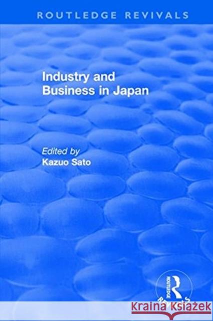 Industry and Business in Japan Sato, Kazuo 9781138045095