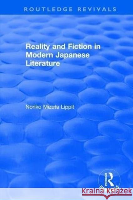 Revival: Reality and Fiction in Modern Japanese Literature (1980) Lippit, Noriko Mizuta 9781138045101 Routledge