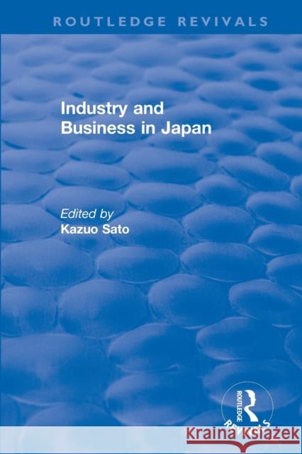 Industry and Business in Japan Sato, Kazuo 9781138045118