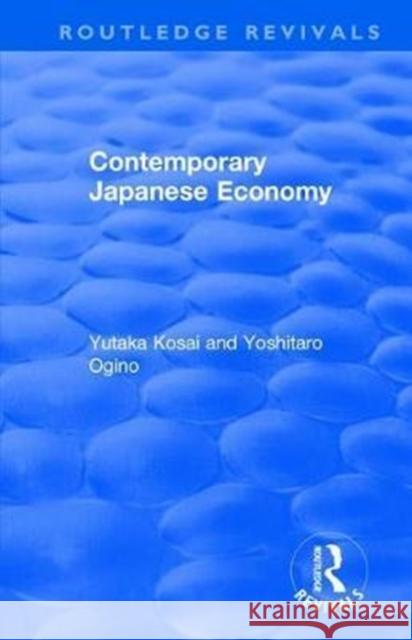 Contemporary Japanese Economy Yutaka Kosai Yoshitaro Ogino 9781138045156 Routledge