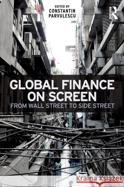 Global Finance on Screen: From Wall Street to Side Street Parvulescu, Constantin (University of Navarra, Spain) 9781138045286