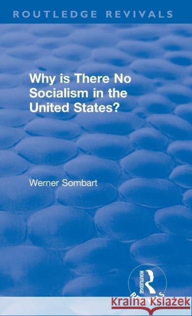 Revival: Why Is There No Socialism in the United States? (1976) W. Sombart 9781138045309