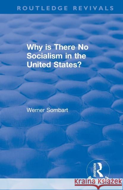 Revival: Why Is There No Socialism in the United States? (1976) W. Sombart 9781138045316