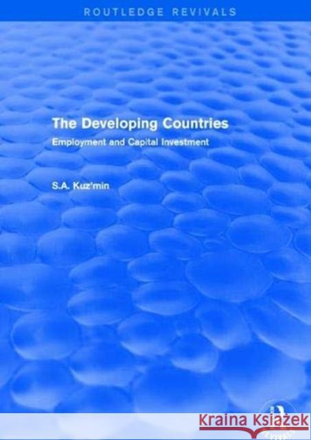 The Developing Countries: Employment and Capital Investment S.A. Kuz'min 9781138045408 Taylor and Francis