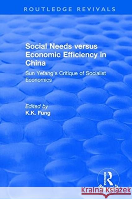 Social Needs Versus Economic Efficiency in China: Sun Yefang's Critique of Socialist Economics / Edited and Translated with an Introduction by K.K. Fu Fung, K. K. 9781138045460 Routledge