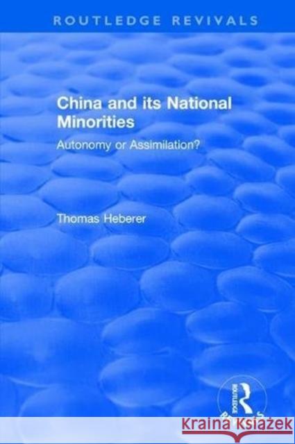 China and Its National Minorities: Autonomy or Assimilation Heberer, Thomas 9781138045620