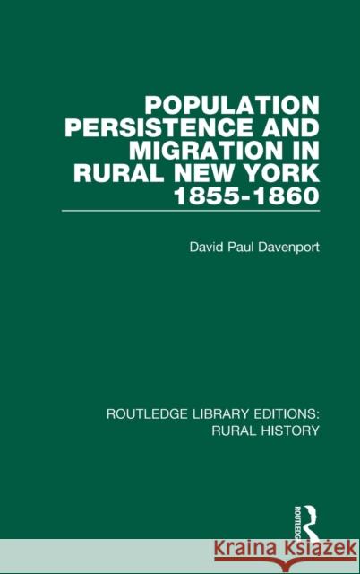 Population Persistence and Migration in Rural New York, 1855-1860 David Paul Davenport 9781138045736 Routledge