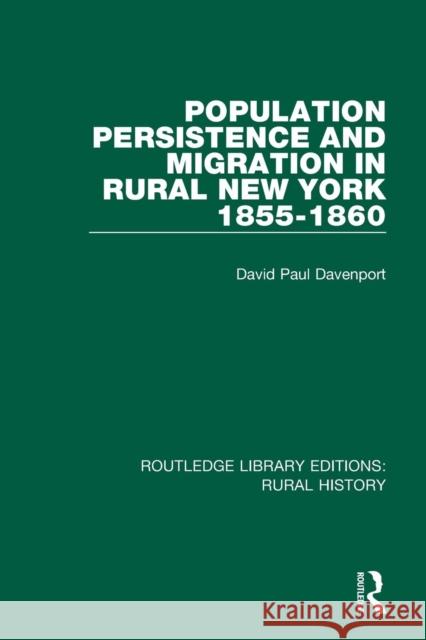 Population Persistence and Migration in Rural New York, 1855-1860 David Paul Davenport 9781138045743 Routledge