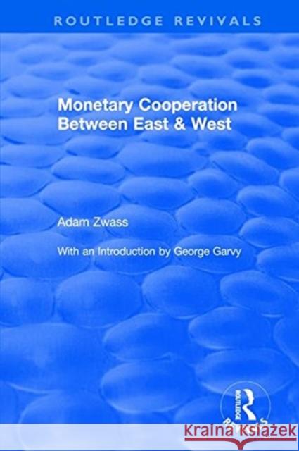 Monetary Cooperation Between East & West Zwass, Adam 9781138045781 Routledge