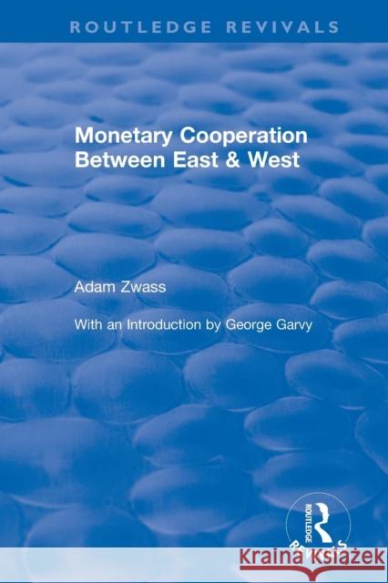 Monetary Cooperation Between East & West Zwass, Adam 9781138045811 Routledge