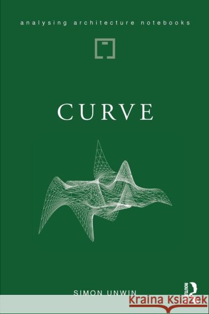 Curve: possibilities and problems with deviating from the straight in architecture Unwin, Simon 9781138045958 Routledge