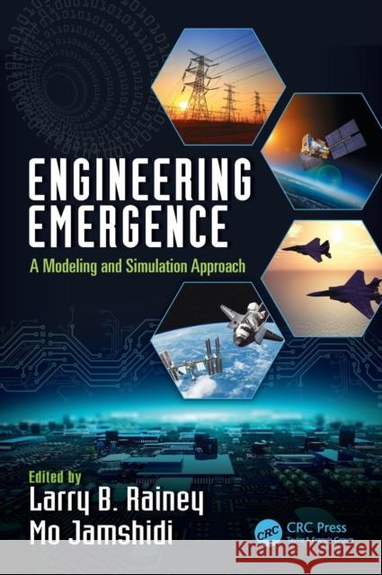 Engineering Emergence: A Modeling and Simulation Approach Larry B. Rainey Mo Jamshidi 9781138046160 CRC Press