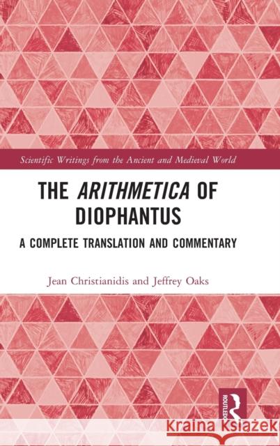 The Arithmetica of Diophantus: A Complete Translation and Commentary Jean Christianidis Jeffrey Oaks  9781138046351 Routledge