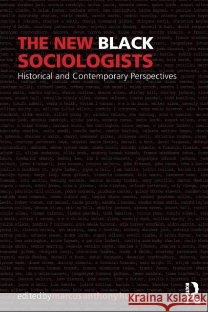 The New Black Sociologists: Historical and Contemporary Perspectives Marcus Anthony Hunter 9781138046610