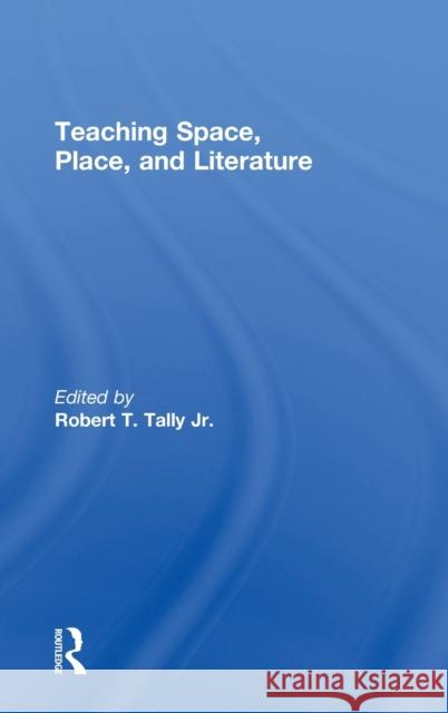 Teaching Space, Place, and Literature Robert T. Tall 9781138046979 Routledge
