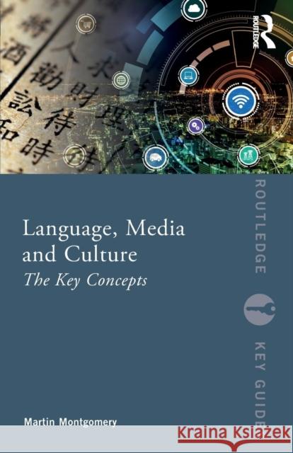 Language, Media and Culture: The Key Concepts Martin Montgomery 9781138047075 Routledge