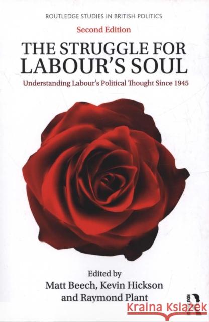 The Struggle for Labour's Soul: Understanding Labour's Political Thought Since 1945 Matt Beech Kevin Hickson Raymond Plant 9781138047372