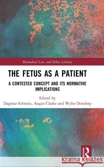 The Fetus as a Patient: A Contested Concept and its Normative Implications Schmitz, Dagmar 9781138047488 Routledge