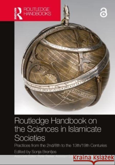 Routledge Handbook on the Sciences in Islamicate Societies: Practices from the 2nd/8th to the 13th/19th Centuries Sonja Brentjes   9781138047594