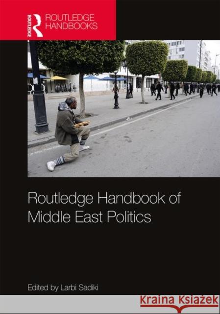 Routledge Handbook of Middle East Politics: Interdisciplinary Inscriptions Sadiki, Larbi 9781138047631 Routledge