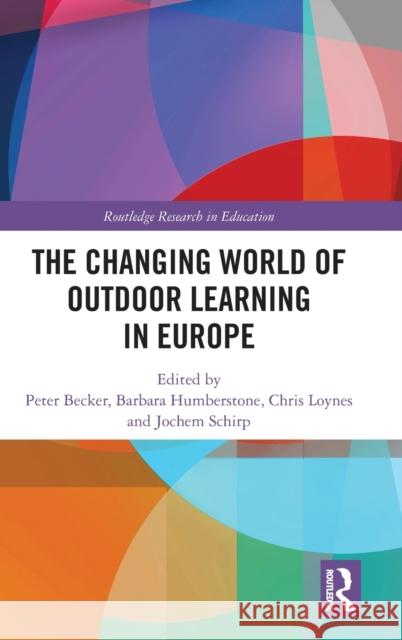 The Changing World of Outdoor Learning in Europe Peter Becker Chris Loynes Barbara Humberstone 9781138047662 Routledge