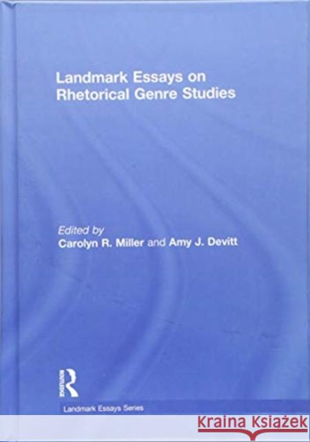 Landmark Essays on Rhetorical Genre Studies Carolyn R. Miller Amy J. Devitt 9781138047693 Routledge