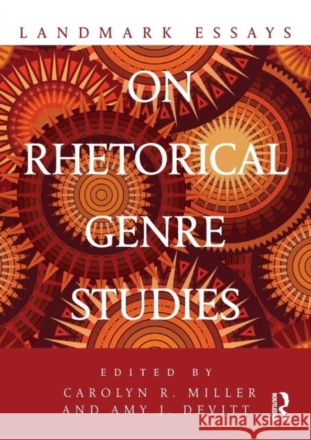 Landmark Essays on Rhetorical Genre Studies Carolyn R. Miller Amy J. Devitt 9781138047709 Routledge