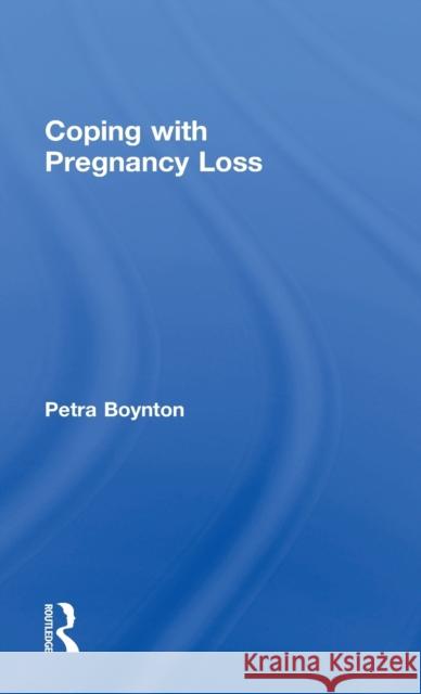 Coping with Pregnancy Loss Petra Boynton 9781138047723 Routledge
