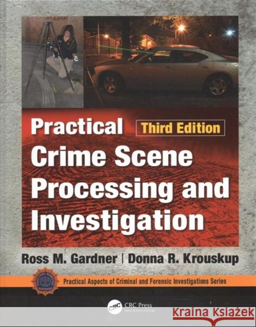 Practical Crime Scene Processing and Investigation, Third Edition Ross M. Gardner, Donna Krouskup 9781138047785 Taylor & Francis (ML)