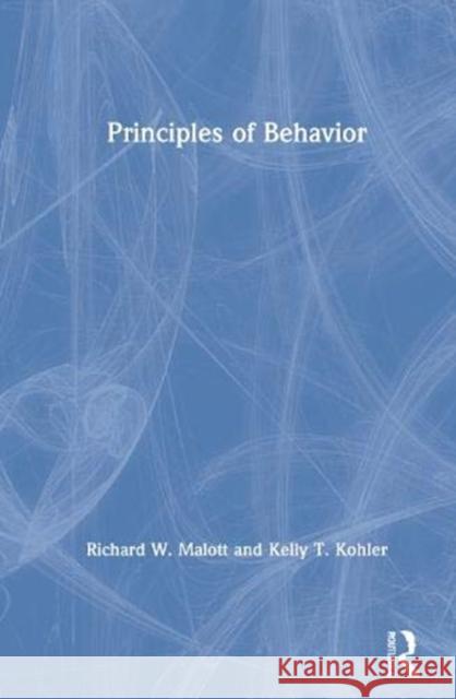 Principles of Behavior Richard W. Malott Kelly T. Kohler 9781138047860 Routledge