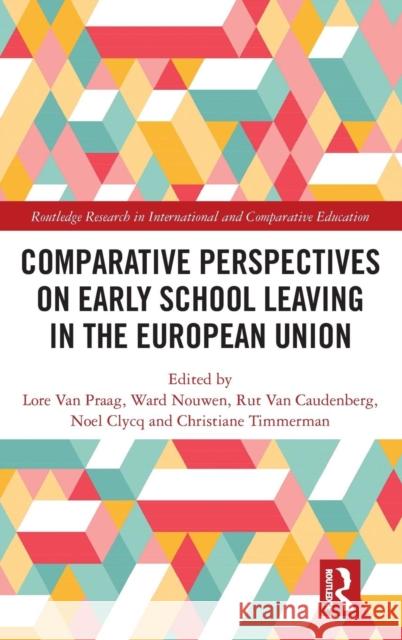 Comparative Perspectives on Early School Leaving in the European Union Lore Va Ward Nouwen Rut Va 9781138048072 Routledge