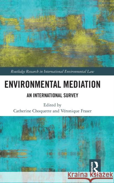 Environmental Mediation: An International Survey Veronique Fraser 9781138048089 Routledge