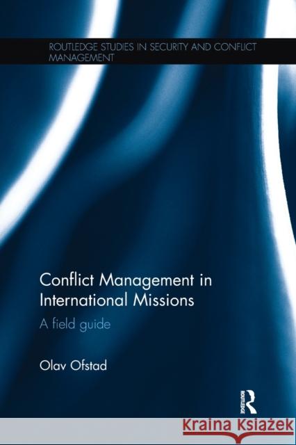 Conflict Management in International Missions: A Field Guide Olav Ofstad 9781138048102 Routledge