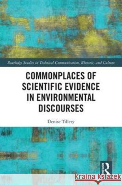 Commonplaces of Scientific Evidence in Environmental Discourses Denise Tillery 9781138048225 Routledge