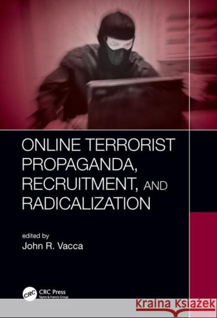 Online Terrorist Propaganda, Recruitment, and Radicalization John R. Vacca 9781138048263