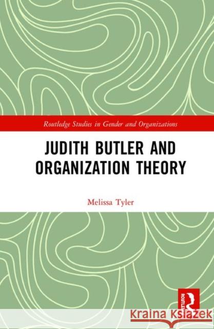 Judith Butler and Organization Theory Melissa Tyler 9781138048348 Routledge