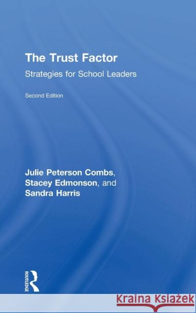 The Trust Factor: Strategies for School Leaders Julie Peterson Combs Stacey Edmonson Sandra Harris 9781138048416 Routledge