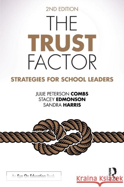 The Trust Factor: Strategies for School Leaders Julie Peterson Combs Stacey Edmonson Sandra Harris 9781138048423 Routledge