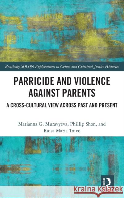 Parricide and Violence against Parents: A Cross-Cultural View across Past and Present Shon, Phillip 9781138048577 Routledge