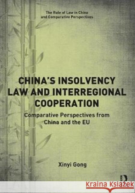 China's Insolvency Law and Interregional Cooperation: Comparative Perspectives from China and the Eu Xinyi Gong 9781138048584 Routledge