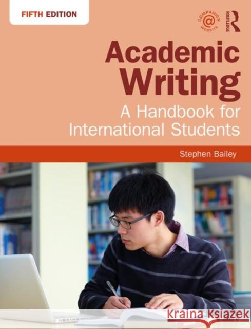 Academic Writing: A Handbook for International Students Bailey, Stephen 9781138048744 Taylor & Francis Ltd