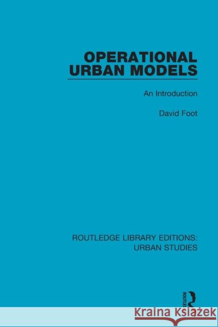 Operational Urban Models: An Introduction David Foot 9781138048812 Routledge