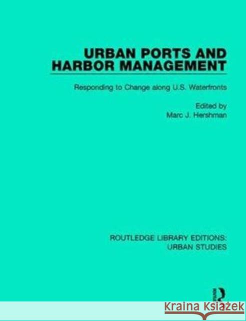 Urban Ports and Harbor Management: Responding to Change Along U.S. Waterfronts Marc J. Hershman 9781138048843 Routledge