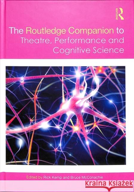 The Routledge Companion to Theatre, Performance and Cognitive Science Rick Kemp Bruce McConachie 9781138048898