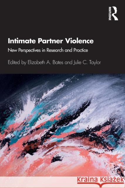 Intimate Partner Violence: New Perspectives in Research and Practice Bates, Elizabeth A. 9781138049000 Routledge