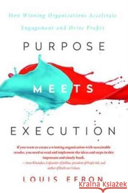 Purpose Meets Execution: How Winning Organizations Accelerate Engagement and Drive Profits Louis Efron 9781138049093 Routledge