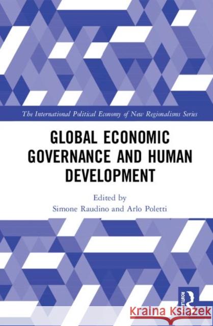 Global Economic Governance and Human Development Simone Raudino Arlo Poletti 9781138049130 Routledge