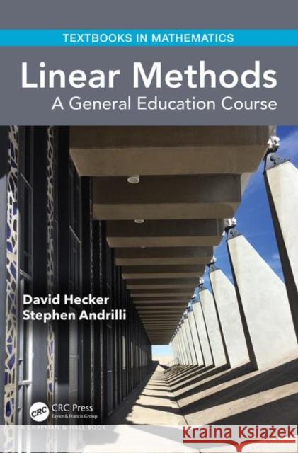 Linear Methods: A General Education Course David Hecker Stephen Andrilli (La Salle University)  9781138049215 CRC Press
