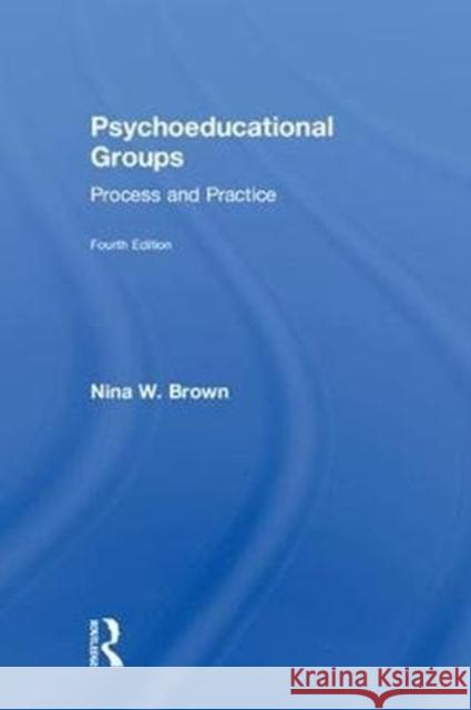 Psychoeducational Groups: Process and Practice Nina W. Brown 9781138049352 Routledge